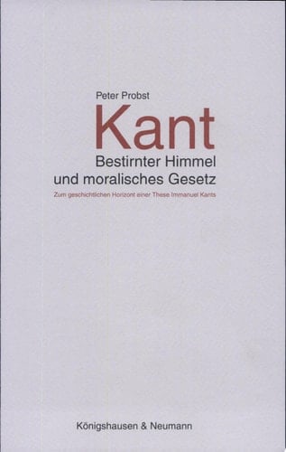 Kant bestirnter Himmel und moralisches Gesetz : zum geschichtlichen Horizont einer These Immanuel Kants