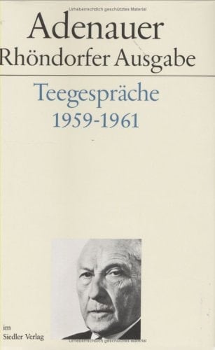 Adenauer Teegespräche 1959 - 1961 / bearb. von Hanns Jürgen Küsters. ...