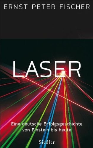 Laser: Eine deutsche Erfolgsgeschichte von Einstein bis heute