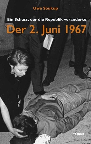 Der 2. Juni 1967 ein Schuss, der die Republik veränderte