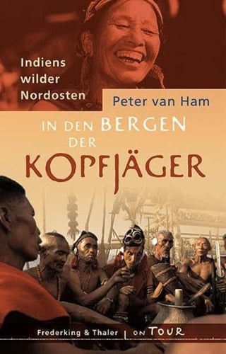 In den Bergen der Kopfjäger Indiens wilder Nordosten