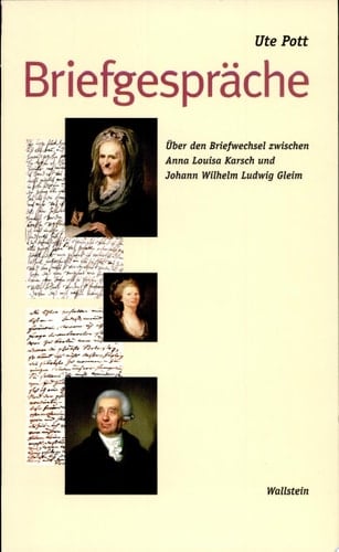 Briefgesprac̈he Ub̈er den Briefwechsel zwischen Anna Louisa Karsch und Johann Wilhelm Ludwig Gleim