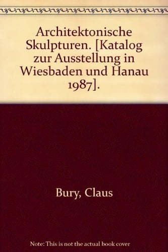 Claus Bury architektonische Skulpturen