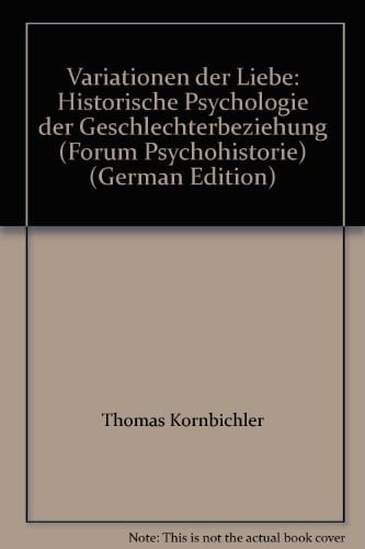 Variationen der Liebe: Historische Psychologie der Geschlechterbeziehung (Forum Psychohistorie) (German Edition)