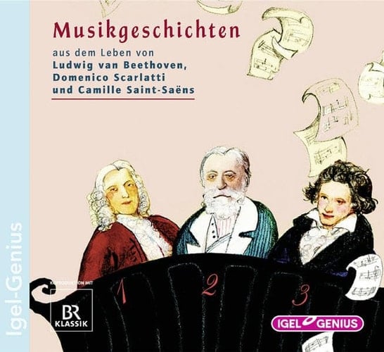 Musikgeschichten Aus dem Leben von Ludwig van Beethoven, Domenico Scarlatti und Camille Saint-Sae͏̈ns / Hrsg. Leonhard Huber. ...