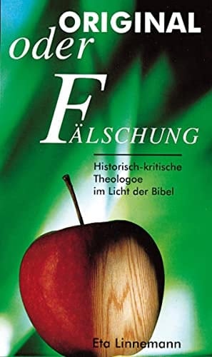 Original oder Fälschung historisch-kritische Theologie im Lichte der Bibel