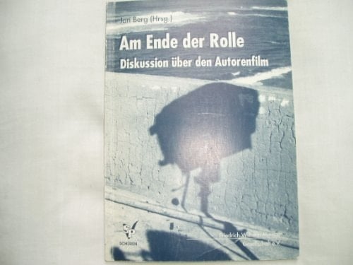 Am Ende der Rolle Diskussion über den Autorenfilm : Dokumentation eines Symposions der Friedrich-Wilhelm-Murnau-Gesellschaft, 16.3.1991