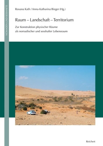 Raum, Landschaft, Territorium zur Konstruktion physischer Räume als nomadischer und sesshafter Lebensraum