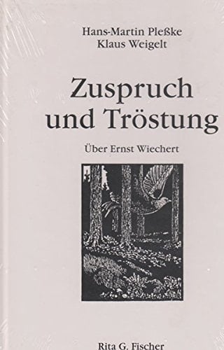 Zuspruch und Tröstung Beiträge über Ernst Wiechert und sein Werk : zum zehnjährigen Bestehen der Internationalen Ernst-Wiechert-Gesellschaft (IEWG)