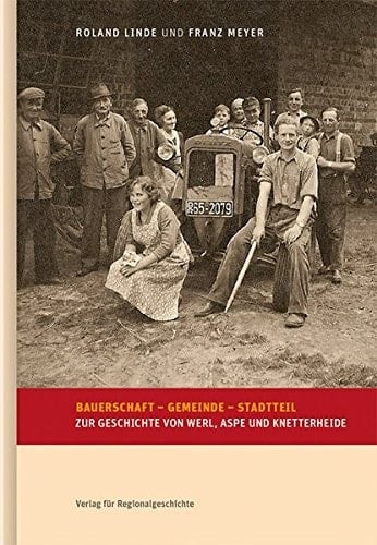 Bauerschaft – Gemeinde – Stadtteil zur Geschichte von Werl, Aspe und Knetterheide