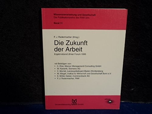 Die Zukunft der Arbeit Ergebnisband Ulmer Forum 1995