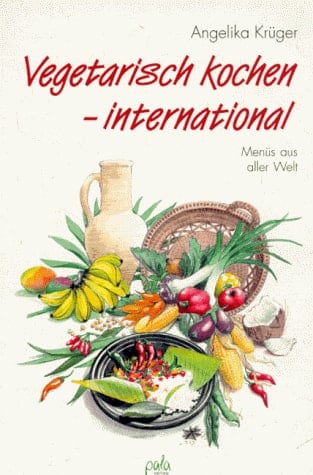 Vegetarisch kochen - international Menüs aus aller Welt