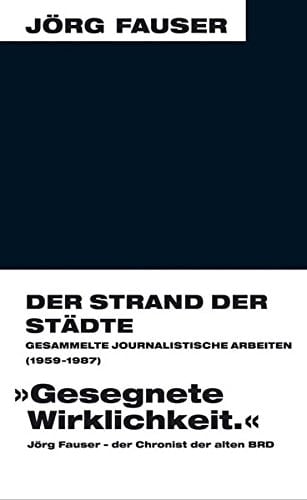 Der Strand der Städte gesammelte journalistische Arbeiten 1959-1987