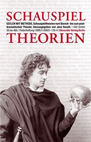 Seelen mit Methode Schauspieltheorien vom Barock bis zum postdramatischen Theater