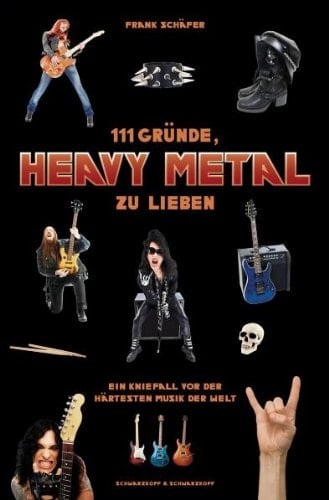 111 Gründe, Heavy Metal zu lieben ein Kniefall vor der härtesten Musik der Welt