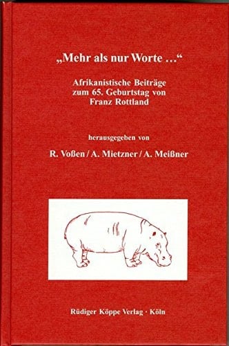 Mehr als nur Worte... Afrikanistische Beiträge zum 65. Geburtstag von Franz Rottland