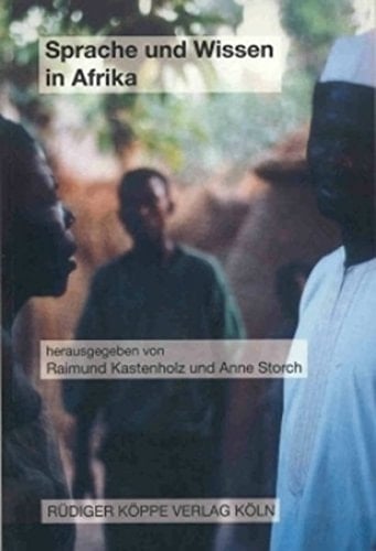 Sprache und Wissen in Afrika - Beiträge zum 15. Afrikanistentag, Frankfurt am Main und Mainz, 30. September - 2. Oktober 2002 (Afrikanistentage vol. 8)