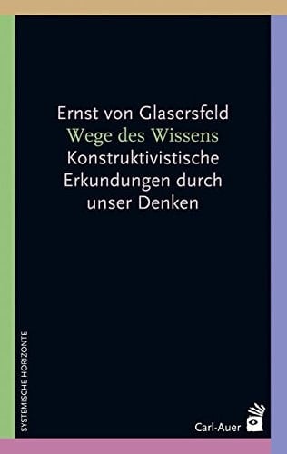 Wege des Wissens konstruktivistische Erkundungen durch unser Denken