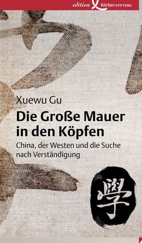 Die Große Mauer in den Köpfen China, der Westen und die Suche nach Verständigung