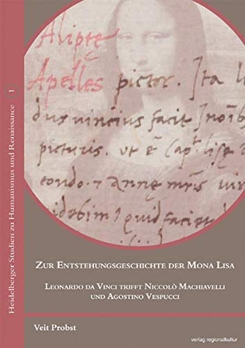 Zur Entstehungsgeschichte der Mona Lisa Leonardo da Vinci trifft Niccolò Machiavelli und Agostino Vespucci