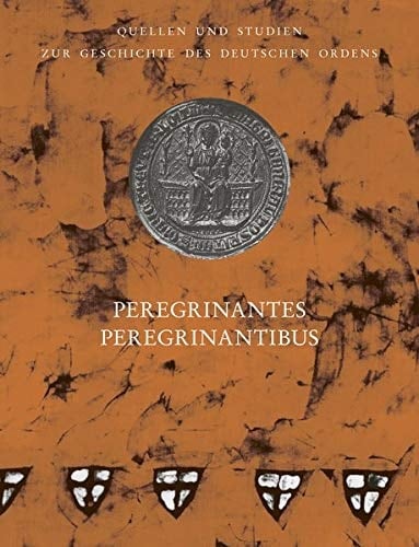 Peregrinantes Peregrinantibus 825 Jahre Deutscher Orden, 150 Jahre Ehrenritter, 50 Jahre Familiarenstatut