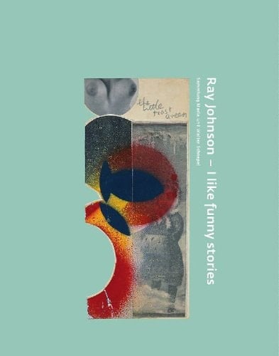 Ray Johnson I Like Funny Stories : [exhibition, Bremen, Museum Für Moderne Kunst, from 2 Jun. to 2 Sept. 2012]