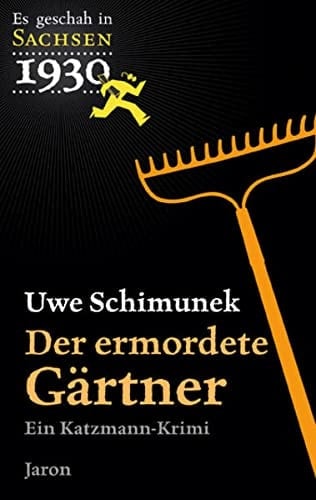 Der ermordete Gärtner ein Katzmann-Krimi ; [es geschah in Sachsen 1930] ; Kriminalroman