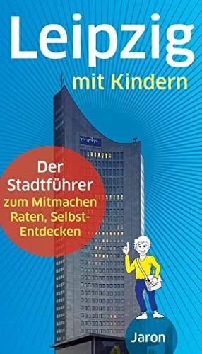 Leipzig mit Kindern der Stadtführer zum Mitmachen, Raten, Selbst-Entdecken