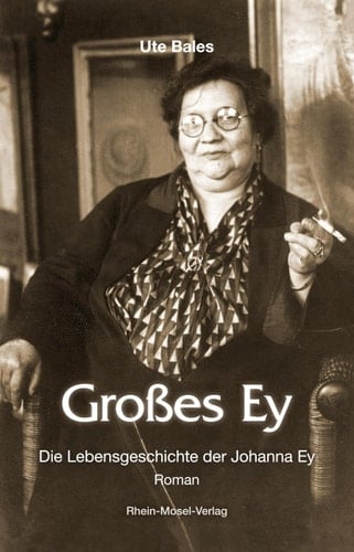 Großes Ey die Lebensgeschichte der Johanna Ey : Roman