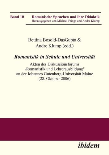 Romanistik in Schule und Universität Akten des Diskussionsforums Romanistik und Lehrerausbildung: Zur Ausrichtung und Gewichtung Von Didaktik und Fachwissenschaften in Den Lehramtsstudiengängen Französisch, Italienisch und Spanisch an der Johannes Gutenberg-Universität Mainz (28. Oktober 2006)
