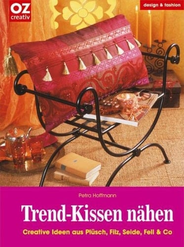 Trend-Kissen nähen creative Ideen aus Plüsch, Filz, Seide, Fell & Co