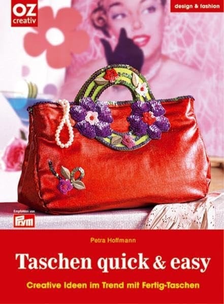 Taschen quick & easy creative Ideen im Trend mit Fertig-Taschen