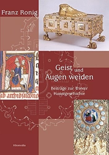 Geist und Augen weiden Beiträge zur Trierer Kunstgeschichte : Festgabe zur Vollendung des 80. Lebensjahres