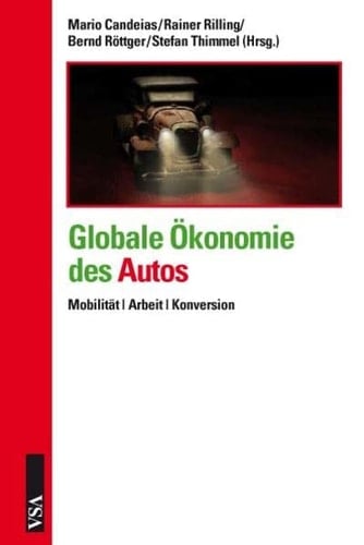 Globale Ökonomie des Autos Mobilität, Arbeit, Konversion