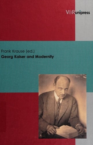 Georg Kaiser and Modernity (Veroffentlichungen Des Inst.Fur Europaische Geschichte Mainz) (German Edition)