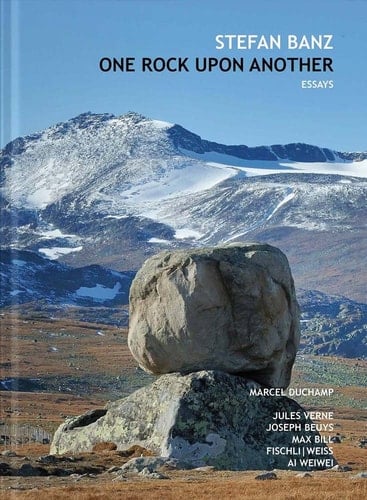 One rock upon another Marcel Duchamp, Jules Verne, Max Bill, Joseph Beuys, Fischli - Weiss, Ai Weiwei : essays Deutsch, English, Français