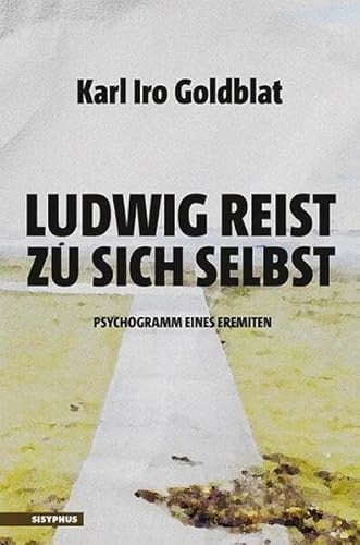 Ludwig reist zu sich selbst Psychogramm eines Eremiten. Erzählung