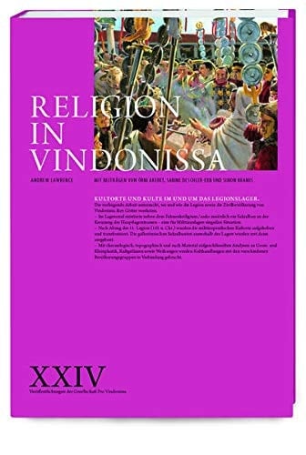Religion in Vindonissa Kultorte und Kulte im und um das Legionslager