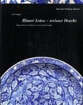 Blauer Lotos, weisser Drache blau-weisse Keramik aus Asien und Europa
