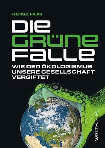 Die Grüne Falle wie der Ökologismus unsere Gesellschaft vergiftet