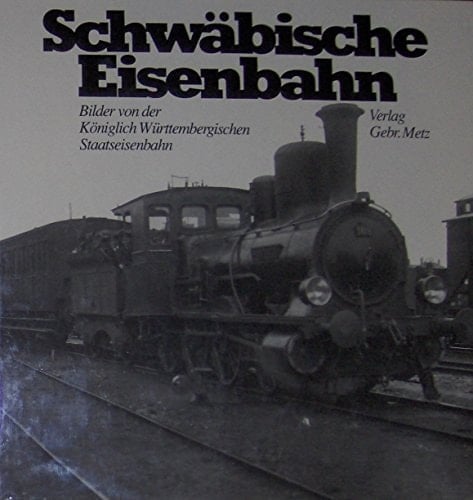 Schwäbische Eisenbahn Bilder von der Königlich Württembergischen Staatseisenbahn