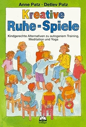 Kreative Ruhe-Spiele kindgerechte Alternativen zu autogenem Training, Meditation und Yoga