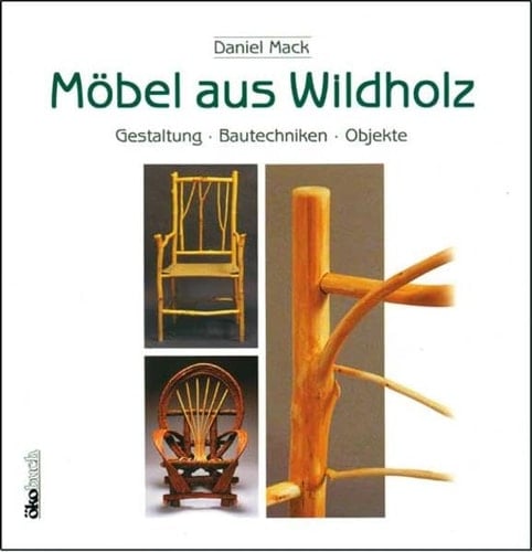 Möbel aus Wildholz Gestaltung, Bautechniken, Objekte
