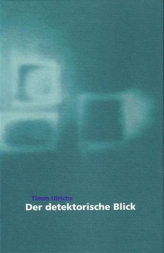 Timm Ulrichs - Der detektorische Blick (Livre en allemand)