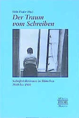 Der Traum vom Schreiben Schriftstellerinnen in München 1860 bis 1960