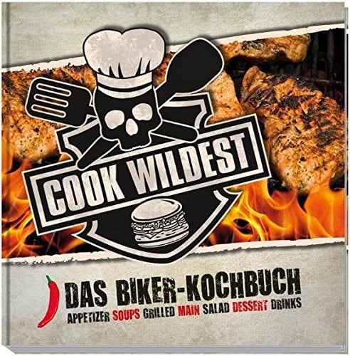 Cook wildest das Biker-Kochbuch ; appetizer, soups, grilled, main, salad, dessert, drinks