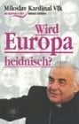 Wird Europa heidnisch? Miloslav Kardinal Vlk im Gespräch mit Rudolf Kučera