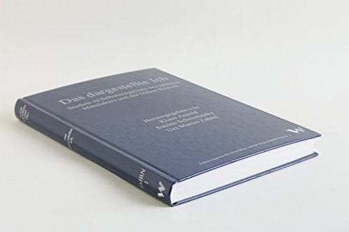 Das dargestellte Ich: Studien zu Selbstzeugnissen des späteren Mittelalters und der frühen Neuzeit (Selbstzeugnisse des Mittelalters und der beginnenden Neuzeit) (German Edition)