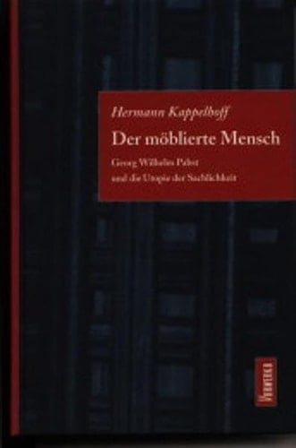 Der möblierte Mensch: G.W. Pabst und die Utopie der Sachlichkeit : ein poetologischer Versuch zum Weimarer Autorenkino (German Edition)