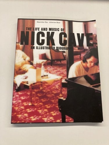 The Life and Music of Nick Cave An Illustrated Biography